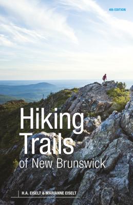 Hiking Trails of New Brunswick, 4th Edition - Eiselt, Marianne, and Eiselt, H a