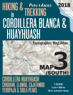 Hiking & Trekking in Cordillera Blanca & Huayhuash Map 3 (South) Cordillera Huayhuash, Chiquian, Llamaq, Cajatambo, Yerupaj & Siula Peaks Topographic Map Atlas 1: 50000: Trails, Hikes & Walks Topographic Map