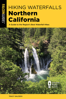 Hiking Waterfalls Northern California: A Guide to the Region's Best Waterfall Hikes - Salcedo, Tracy