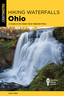 Hiking Waterfalls Ohio: A Guide to the State's Best Waterfall Hikes - Reed, Mary