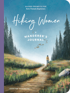 Hiking Women: A Guided Journal for Solo Female Wanderers