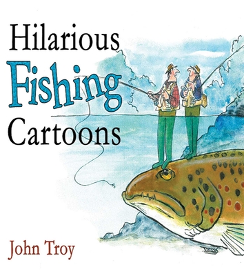 Hilarious Fishing Cartoons - Troy, John, and Lyons, Nick (Foreword by)