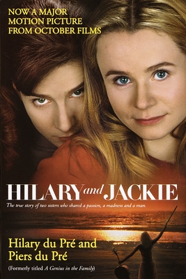 Hilary and Jackie: The True Story of Two Sisters Who Shared a Passion, a Madness and a Man - Du Pre, Hilary, and Du Pre, Piers