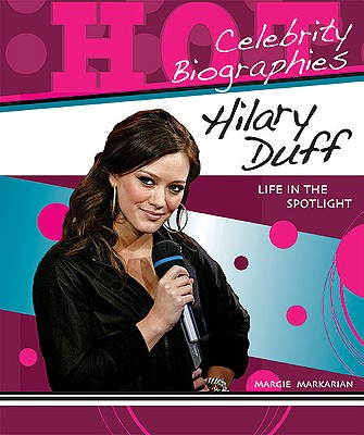 Hilary Duff: Life in the Spotlight - Markarian, Margie