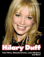 Hilary Duff: Total Hilary, Metamorphosis, Lizzie McGuire... and More - Boone, Mary, and Triumph Books (Creator)