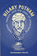 Hilary Putnam: Realism, Reason and the Uses of Uncertainty
