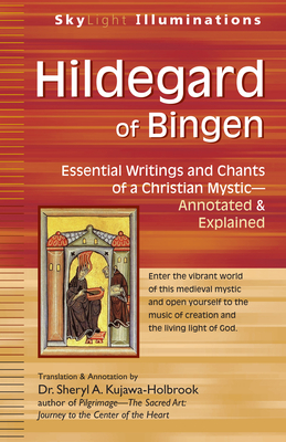 Hildegard of Bingen: Essential Writings and Chants of a Christian Mystic--Annotated & Explained - Kujawa-Holbrook, Sheryl A, Dr. (Translated by)