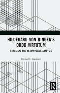 Hildegard von Bingen's Ordo Virtutum: A Musical and Metaphysical Analysis