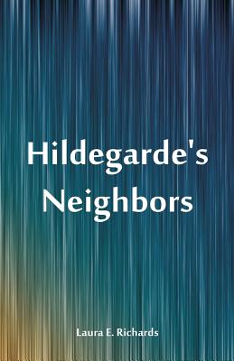 Hildegarde's Neighbors - Richards, Laura E