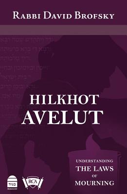 Hilkhot Avelut: Understanding the Laws of Mourning - Brofsky, David