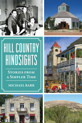 Hill Country Hindsights: Stories from a Simpler Time - Barr, Michael