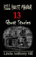 Hill House Manor: 13 Ghost Stories