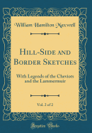 Hill-Side and Border Sketches, Vol. 2 of 2: With Legends of the Cheviots and the Lammermuir (Classic Reprint)