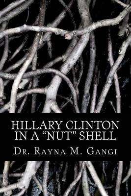 Hillary Clinton: In a Nut Shell - Gangi, Rayna M