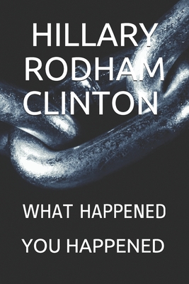 Hillary Rodham Clinton: What Happened You Happened - Griffin, Elliott Lew