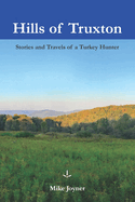 Hills of Truxton: Stories & Travels of a Turkey Hunter