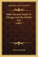 Hill's Souvenir Guide to Chicago and the World's Fair (1892)