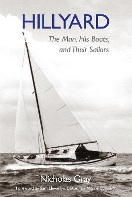 Hillyard: The Man, His Boats, and Their Sailors - Gray, Nicholas, and Llewellyn, Sam (Foreword by)