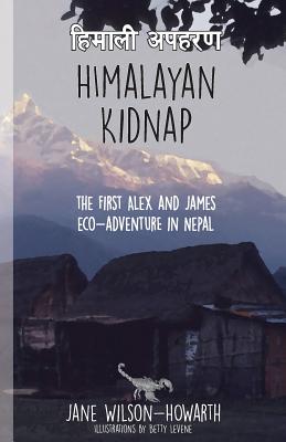 Himalayan Kidnap: The First Alex and James Eco-Aventure in Nepal - Wilson-Howarth, Jane, Dr.