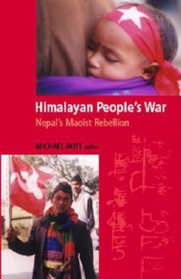 Himalayan People's War: Nepal's Maoist Rebellion - Hutt, Michael J (Editor)