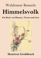 Himmelsvolk (Gro?druck): Ein Buch von Blumen, Tieren und Gott