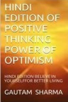 Hindi Edition of Positive Thinking, Power Ofoptimism: Hindi Edition Believe in Tourself for Betterliving - Sharma, Gautam