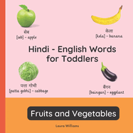 Hindi - English Words for Toddlers - Fruits and Vegetables: Teach and Learn Hindi For Kids and Beginners Bilingual Picture Book with English Translations