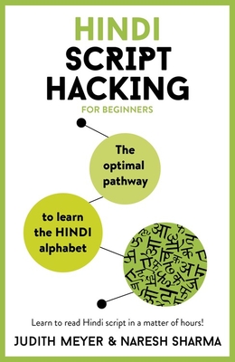 Hindi Script Hacking: The optimal pathway to learn the Hindi alphabet - Meyer, Judith, and Sharma, Naresh