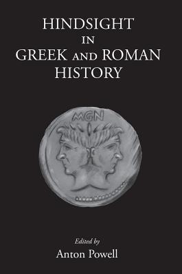 Hindsight in Greek and Roman History - Powell, Anton, Dr. (Editor)