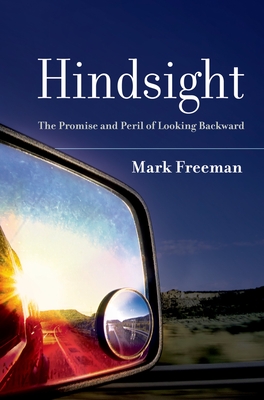 Hindsight: The Promise and Peril of Looking Backward - Freeman, Mark, Captain