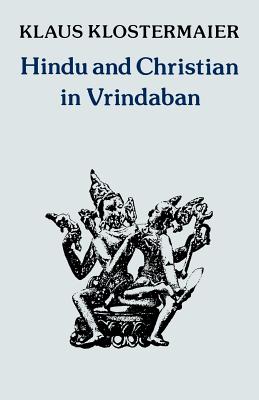 Hindu and Christian in Vrindaban - Klostermaier, Klaus K