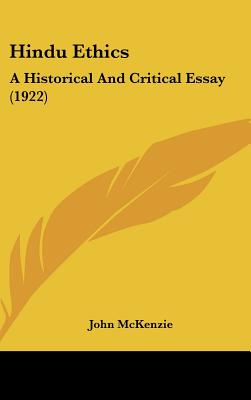 Hindu Ethics: A Historical And Critical Essay (1922) - McKenzie, John