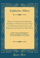 Hindu Literature Comprising the Book of Good Counsels Nala and Damayanti Sakoontala, the Ramayana and Poems of Toru Dutt: With Critical and Biographical Sketches by Epiphanius Wilson, A. M., Revised Edition, the Colonial (Classic Reprint)