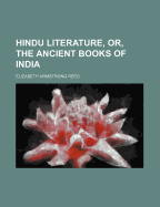 Hindu Literature, Or, the Ancient Books of India