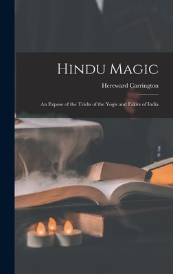 Hindu Magic: an Expose of the Tricks of the Yogis and Fakirs of India - Carrington, Hereward 1880-1959