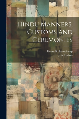 Hindu Manners, Customs and Ceremonies - Beauchamp, Henry K (Henry King) 186 (Creator), and DuBois, J a (Jean Antoine) 1765-1848 (Creator)