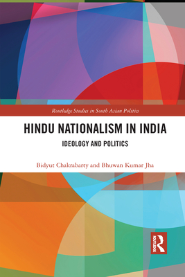 Hindu Nationalism in India: Ideology and Politics - Chakrabarty, Bidyut, and Jha, Bhuwan