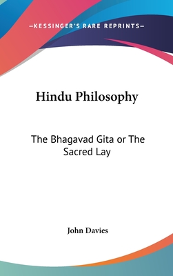 Hindu Philosophy: The Bhagavad Gita or The Sacred Lay - Davies, John, Sir (Translated by)