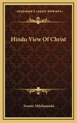 Hindu View Of Christ - Akhilananda, Swami