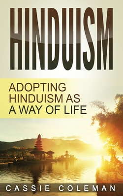 Hinduism: Adopting Hinduism as a Way of Life - Coleman, Cassie