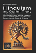 Hinduism and Quantum Theory: All the similarities between quantum principles and the concepts proper to Hindu philosophy: Brahma, Atman, Karma, Moksha, Dharma.