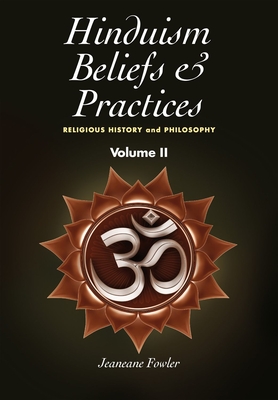 Hinduism Beliefs and Practices: Volume II -- Religious History and Philosophy - Fowler, Jeaneane