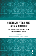 Hinduism, Yoga and Indian Culture: The Unpublished Writings of K. Satchidananda Murty