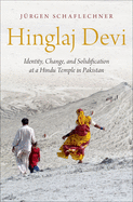 Hinglaj Devi: Identity, Change, and Solidification at a Hindu Temple in Pakistan