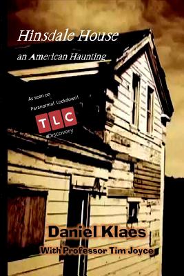 Hinsdale House an America Haunting - Joyce, Tim, and Horton, Tina (Editor), and Shaw, Tim (Foreword by)