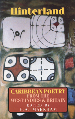 Hinterland: Caribbean Poetry from the West Indies and Britain - Markham, E a (Editor)