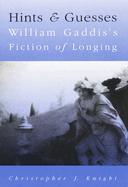 Hints and Guesses: William Gaddis's Fiction of Longing