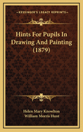 Hints for Pupils in Drawing and Painting (1879)