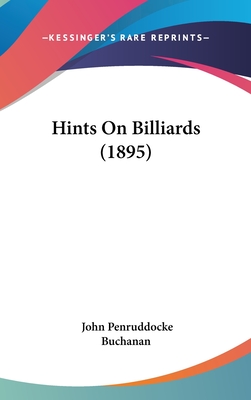 Hints On Billiards (1895) - Buchanan, John Penruddocke