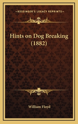 Hints on Dog Breaking (1882) - Floyd, William